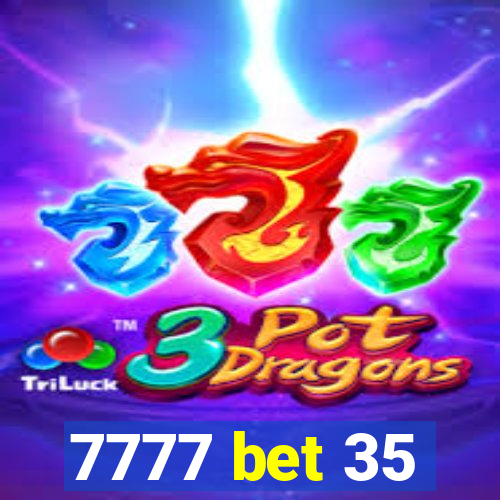 7777 bet 35